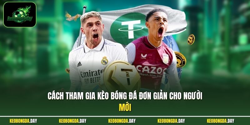 Cách tham gia KÈO BÓNG ĐÁ đơn giản cho người mới